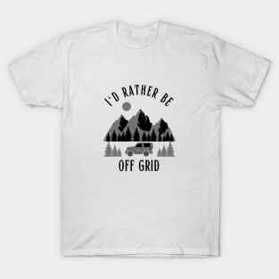 I'd rather be off grid T-Shirt